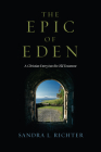 The Epic of Eden: A Christian Entry Into the Old Testament By Sandra L. Richter Cover Image