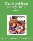 Shane and Trem 'Just My Friend': Book 1 By Trem Cleaver, Lynda Dobbin-Turner Cover Image