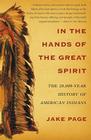 In the Hands of the Great Spirit: The 20,000-Year History of American Indians By Jake Page Cover Image