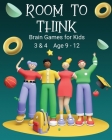 Room to Think: Brain Games for Kids 3 & 4 Ages 9 - 12 Cover Image