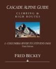 Cascade Alpine Guide: Columbia River to Stevens Pass: Climbing & High Routes (Cascade Alpine Guide; Climbing and High Routes #1) Cover Image