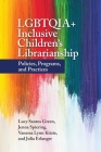 Lgbtqia+ Inclusive Children's Librarianship: Policies, Programs, and Practices By Lucy Santos Green, Jenna Spiering, Vanessa Lynn Kitzie Cover Image