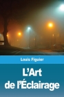 L'Art de l'Éclairage By Louis Figuier Cover Image