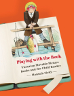 Playing with the Book : Victorian Movable Picture Books and the Child Reader By Hannah Field Cover Image