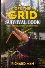 Off the Grid Survival Book: Ultimate Guide to Self-Sufficient Living, Wilderness Skills, Survival Skills, Shelter, Water, Heat & Off the Grid Powe Cover Image