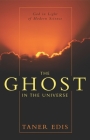 The Ghost in the Universe: God in Light of Modern Science Cover Image