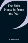 The Shire Horse in Peace and War Cover Image