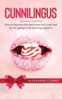 Cunnilingus: How to Become the Best Lover She's Ever Had by Her Giving Mind-Blowing Orgasms Cover Image