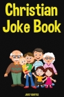 Christian Joke Book: Funny Clean Jokes for a Christian Person and Family to Enjoy By Juicy Quotes Cover Image