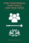Find Your People, Your Tools, and Your Voice: A Blueprint for Professional Success By Sima Patel Cover Image