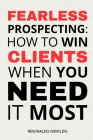 Fearless Prospecting: How to Win Clients When You Need It Most Cover Image