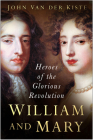 William and Mary: Heroes of the Glorious Revolution By John Van der Kiste Cover Image