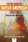 The Big Book on Native American Truths: Tribes and Their Ways of Life Children's Geography & Cultures Books Cover Image