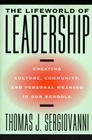 The Lifeworld of Leadership: Creating Culture, Community, and Personal Meaning in Our Schools (Jossey-Bass Education) By Thomas J. Sergiovanni Cover Image