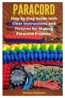 Paracord: Step by Step Guide with Clear Instructions and Pictures for Making Paracord Projects Cover Image