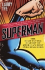 Superman: The High-Flying History of America's Most Enduring Hero By Larry Tye Cover Image