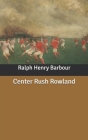 Center Rush Rowland By Ralph Henry Barbour Cover Image