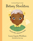 Betsey Stockton: The Girl with a Missionary Dream By Laura Wickham, Eunji Jung (Illustrator) Cover Image