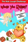 The Kids Laugh Challenge: Would You Rather? Valentine's Day Edition: A Fun Family Activity Game and Interactive Question Game Book for Boys and Cover Image