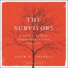 The Survivors: A Story of War, Inheritance, and Healing By Adam P. Frankel (Read by), Adam Frankel (Read by), Rob Shapiro (Read by) Cover Image