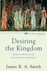 Desiring the Kingdom: Worship, Worldview, and Cultural Formation (Cultural Liturgies #1) By James K. A. Smith Cover Image