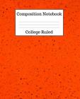 Composition Notebook College Ruled: 100 Pages - 7.5 x 9.25 Inches - Paperback - Orange Design By Mahtava Journals Cover Image