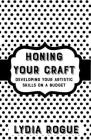 Honing Your Craft: Developing Artistic Skills on a Budget (Good Life) By Lydia Rogue Cover Image