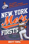 New York Mets Firsts: The Players, Moments, and Records That Were First in Team History By Brett Topel Cover Image