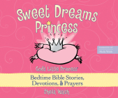 Sweet Dreams Princess: God's Little Princess Bedtime Bible Stories, Devotions, and Prayers Cover Image