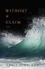 Without A Claim By Grace Schulman Cover Image