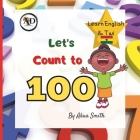 Count to 100 Numbers in English and Twi: Learn English & Twi, For Children, Learn Akan, Language Book, EAL Book, Bilingual Books, First Words, Learn G By Ad Unveiled, Akua Smith Cover Image