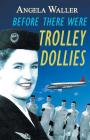 Before There Were Trolley Dollies Cover Image