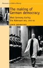The Making of German Democracy: West Germany During the Adenauer Era, 1945-65 (Documents in Modern History) By Armin Grunbacher Cover Image