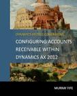 Configuring Accounts Receivable Within Dynamics AX 2012 Cover Image