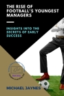 The Rise of Football's Youngest Managers: Insights into the Secrets of Early Success Cover Image