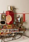 Interrogating the Anthropocene: Ecology, Aesthetics, Pedagogy, and the Future in Question (Palgrave Studies in Educational Futures) By Jan Jagodzinski (Editor) Cover Image
