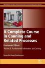 A Complete Course in Canning and Related Processes: Volume 1 Fundemental Information on Canning By S. Featherstone (Editor) Cover Image