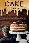 Cake Cookbook: From Icebox to Dump: Most Delicious Cake Recipes That Will Satisfy Your Sweet Tooth By Martha Stone Cover Image