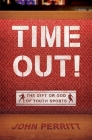 Time Out!: The Gift or God of Youth Sports By John Perritt Cover Image