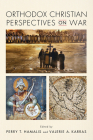 Orthodox Christian Perspectives on War By Perry T. Hamalis (Editor), Valerie A. Karras (Editor) Cover Image