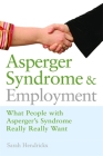 Asperger Syndrome and Employment: What People with Asperger Syndrome Really Really Want By Sarah Hendrickx, John Biddulph (Foreword by) Cover Image