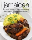 Jamaican: Discover Delicious Jamaican Cooking Simply with Easy Jamaican Recipes By Booksumo Press Cover Image