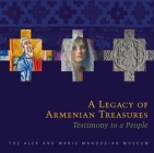A Legacy of Armenian Treasures: Testimony to a People-The Alex and Marie Manoogian Museum Cover Image