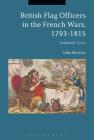 British Flag Officers in the French Wars, 1793-1815: Admirals' Lives By John Morrow Cover Image