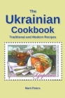 The Ukrainian Cookbook Traditional and Modern Recipes By Marit Peters Cover Image