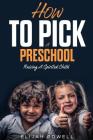How to Pick a Preschool: Raising a Spirited Child By Elijah Powell Cover Image