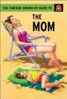 The Fireside Grown-Up Guide to the Mom By Jason Hazeley, Joel Morris Cover Image