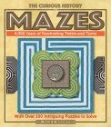 The Curious History of Mazes: 4,000 Years of Fascinating Twists and Turns with Over 100 Intriguing Puzzles to Solve (Puzzlecraft #3) By Julie E. Bounford, Trevor Bounford (Illustrator) Cover Image
