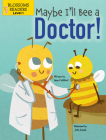 Maybe I'll Bee a Doctor! By Amy Culliford, John Joseph (Illustrator) Cover Image