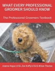 What Every Professional Groomer Should Know: The Professional Groomers Textbook By Zoe Duffy, Alison Thomas, Joanne Angus Cover Image